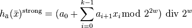 h_{\bar{a}}(\bar{x})^{\mathrm{strong}} = (a_0 + \sum_{i=0}^{k-1} a_{i+1} x_{i}   \bmod ~ 2^{2w} ) \,\, \mathrm{div}\,\, 2^w 