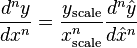 \frac{d^n y}{d x^n} = \frac{y_\text{scale}}{x_\text{scale}^n} \frac{d^n \hat y}{d \hat x^n}