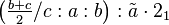 \left ( \tfrac{b+c}{2}/c:a:b\right ) : \tilde a \cdot 2_1