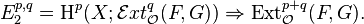 E^{p,q}_2 = \operatorname{H}^p(X; \mathcal{E}xt^q_{\mathcal{O}}(F, G)) \Rightarrow \operatorname{Ext}^{p+q}_{\mathcal{O}}(F, G).