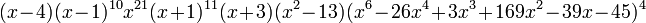 (x-4) (x-1)^{10} x^{21} (x+1)^{11} (x+3) (x^2-13) (x^6-26 x^4+3 x^3+169 x^2-39 x-45)^4