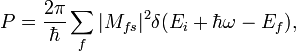 P=\frac{2\pi}{\hbar}\sum_f |M_{fs}|^2 \delta (E_i + \hbar \omega - E_f),