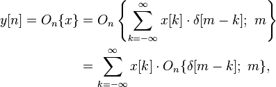 
\begin{align}
y[n] = O_n\{x\}
&= O_n\left\{\sum_{k=-\infty}^{\infty} x[k]\cdot \delta[m-k];\ m \right\}\\
&= \sum_{k=-\infty}^{\infty} x[k]\cdot O_n\{\delta[m-k];\ m\},\,
\end{align}
