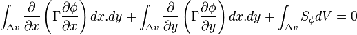 \int_{\Delta{v}}\frac{\partial{}}{\partial{}x}\left(\Gamma{}\frac{\partial{}\phi{}}{\partial{}x}\right)dx.dy+\int_{\Delta{v}}\frac{\partial{}}{\partial{}y}\left(\Gamma{}\frac{\partial{}\phi{}}{\partial{}y}\right)dx.dy+\int_{\Delta{v}}S_{\phi{}}dV=0