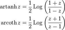 
\begin{align}
\operatorname{artanh} z  &=\frac12\operatorname{Log}\left(\frac{1+z}{1-z}\right) 
    \\
 \operatorname{arcoth} z &=  \frac12\operatorname{Log}\left(\frac{z+1}{z-1}\right)
  \end{align}
