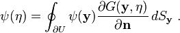 \psi(\mathbf{\eta}) = \oint_{\partial U} \psi(\mathbf{y}) \frac{\partial G(\mathbf{y},\mathbf{\eta})}{\partial \mathbf{n}} \, dS_\mathbf{y}   ~.