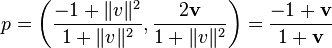 p = \left(\frac{-1+\|v\|^2}{1+\|v\|^2}, \frac{2\mathbf{v}}{1+\|v\|^2}\right) = \frac{-1+\mathbf{v}}{1+\mathbf{v}}