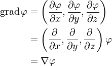 
\begin{align}
\operatorname{grad} \varphi
&= \left( \frac{\partial \varphi}{\partial x}, \frac{\partial \varphi}{\partial y}, \frac{\partial \varphi}{\partial z} \right) \\
&= \left( \frac{\partial}{\partial x}, \frac{\partial}{\partial y}, \frac{\partial}{\partial z} \right) \varphi \\
&= \nabla \varphi
\end{align}
