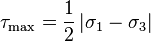 \tau_\max=\frac{1}{2}\left|\sigma_1-\sigma_3\right|\,\!