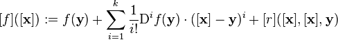 [f]([\mathbf{x}]) :=  f(\mathbf{y}) + \sum_{i=1}^k\frac{1}{i!}\mathrm{D}^i f(\mathbf{y}) \cdot ([\mathbf{x}] - \mathbf{y})^i + [r]([\mathbf{x}], [\mathbf{x}], \mathbf{y})
