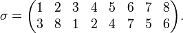  \sigma = \begin{pmatrix} 
1 & 2 & 3 & 4 & 5 & 6 & 7 & 8 \\
3 & 8 & 1 & 2 & 4 & 7 & 5 & 6
  \end{pmatrix}.
