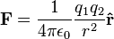 \mathbf{F} = \frac{1}{4\pi\epsilon_0}\frac{q_1 q_2}{r^2} \mathbf{\hat r}