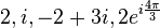 2, i, -2+3i, 2e^{i\frac{4\pi}{3}}\,\!