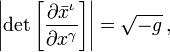 \left\vert \det{\left[\frac{\partial \bar{x}^{\iota}}{\partial {x}^{\gamma}}\right]} \right\vert = \sqrt{-{g}}\,,