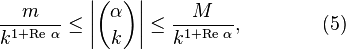  \frac {m} {k^{1+\operatorname{Re}\,\alpha}}\le \left|{\alpha \choose k}\right| \le \frac {M} {k^{1+\operatorname{Re}\,\alpha}}, \qquad\qquad(5) 