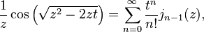 \frac 1 {z} \cos \left (\sqrt{z^2 - 2zt} \right )= \sum_{n=0}^\infty \frac{t^n}{n!} j_{n-1}(z), 