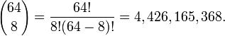  {64 \choose 8} = \frac{64!}{8!(64-8)!} = 4,426,165,368.