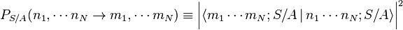 P_{S/A}(n_1, \cdots n_N \rightarrow m_1, \cdots m_N) \equiv \bigg|\lang m_1 \cdots m_N; S/A \,|\, n_1 \cdots n_N; S/A \rang \bigg|^2 