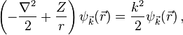 \left(-\frac{\nabla^2}{2}+\frac{Z}{r}\right) \psi_{\vec{k}}(\vec{r}) = \frac{k^2}{2} \psi_{\vec{k}}(\vec{r}) \,,