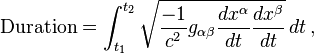 \text{Duration} = \int^{t_2}_{t_1} \sqrt{ \frac{-1}{c^2} g_{\alpha \beta} \frac{d x^{\alpha}}{d t} \frac{d x^{\beta}}{d t} } \, d t \,,