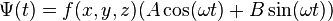 
\Psi(t) = f(x,y,z) (A\cos(\omega t) + B\sin(\omega t))
