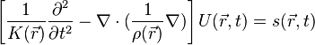 \left[\frac{1}{K(\vec{r})}\frac{\partial^2}{\partial t^2}-\nabla\cdot\big(\frac{1}{\rho(\vec{r}\big)}\nabla)\right] U(\vec{r},t)= s(\vec{r},t)
\!