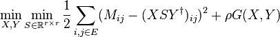  \min_{X,Y} \min_{S \in \mathbb{R}^{r \times r}} \frac{1}{2} \sum_{i,j \in E} (M_{ij} - (XSY^\dagger)_{ij})^2 + \rho G(X,Y)