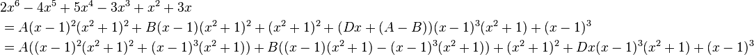 
\begin{align}
 & {} 2x^6-4x^5+5x^4-3x^3+x^2+3x \\
 & = A(x-1)^2(x^2+1)^2+B(x-1)(x^2+1)^2+(x^2+1)^2+(Dx+(A-B))(x-1)^3(x^2+1)+(x-1)^3 \\
 & = A((x-1)^2(x^2+1)^2 + (x-1)^3(x^2+1)) + B((x-1)(x^2+1) - (x-1)^3(x^2+1)) + (x^2+1)^2 + Dx(x-1)^3(x^2+1)+(x-1)^3
\end{align}
