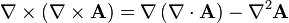 \nabla \times \left( \nabla \times \mathbf{A} \right) = \nabla \left( \nabla \cdot \mathbf{A} \right) - \nabla^2 \mathbf{A}