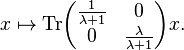 x\mapsto {\rm Tr}\begin{pmatrix}{1\over \lambda+1}&0\\ 0&{\lambda\over \lambda+1}\\ \end{pmatrix} x.