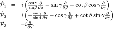 
\begin{array}{lcl}
\hat{\mathcal{P}}_1 &=& \, i \left( {\cos \gamma \over \sin \beta}
    {\partial \over \partial \alpha } - \sin \gamma
    {\partial \over \partial \beta }
    - \cot \beta \cos \gamma {\partial \over \partial \gamma} \right)
      \\
\hat{\mathcal{P}}_2 &=& \, i  \left( - {\sin \gamma \over \sin \beta}
    {\partial \over \partial \alpha} - \cos \gamma
    {\partial \over \partial \beta}
    + \cot \beta \sin \gamma {\partial \over \partial \gamma} \right)
   \\
\hat{\mathcal{P}}_3 &=&  - i  {\partial\over \partial \gamma}, \\
\end{array}
