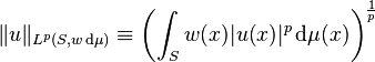 \| u \|_{L^p (S, w \, \mathrm{d} \mu)} \equiv \left( \int_{S} w(x) | u(x) |^{p} \, \mathrm{d} \mu (x) \right)^{\frac{1}{p}}