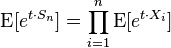 \textrm{E}[e^{t\cdot S_n}] = \prod_{i=1}^n {\textrm{E}[e^{t\cdot X_i}]}