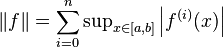 \|f\| = \sum_{i=0}^n \sup\nolimits_{x\in [a,b]} \left |f^{(i)}(x) \right |