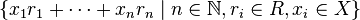 \{x_1r_1+\dots+x_nr_n \mid n\in\mathbb{N}, r_i\in R, x_i\in X\}\,