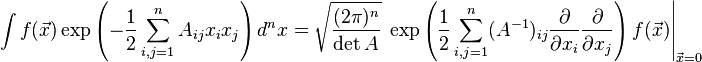 \int f(\vec x) \exp\left( - \frac 1 2 \sum_{i,j=1}^{n}A_{ij} x_i x_j \right) d^nx=\sqrt{(2\pi)^n\over \det A} \, \left. \exp\left({1\over 2}\sum_{i,j=1}^{n}(A^{-1})_{ij}{\partial \over \partial x_i}{\partial \over \partial x_j}\right)f(\vec{x})\right|_{\vec{x}=0}