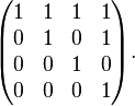 \begin{pmatrix}
   1 & 1 & 1 & 1 \\
   0 & 1 & 0 & 1 \\
   0 & 0 & 1 & 0 \\
   0 & 0 & 0 & 1
 \end{pmatrix}.
 