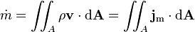 \dot m = \iint_A \rho \bold{v} \cdot {\rm d}\bold{A} = \iint_A \bold{j}_{\rm m} \cdot {\rm d}\bold{A} 