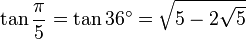 \tan \frac{\pi}{5} = \tan 36^\circ =  \sqrt{5 - 2\sqrt 5} 