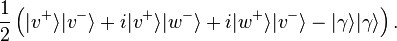 \frac 1 2\left(|v^{+}\rangle|v^{-}\rangle + i |v^{+}\rangle|w^{-}\rangle+i|w^{+}\rangle|v^{-}\rangle-|\gamma\rangle|\gamma\rangle\right).