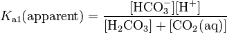 K_{\mathrm{a1}}{\rm{(apparent)}}=\frac{\rm{[HCO_3^-] [H^+]}}{\rm{[H_2CO_3] + [CO_2(aq)]}}