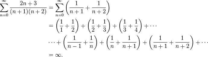 
\begin{align}
\sum^\infty_{n=0}\frac{2n+3}{(n+1)(n+2)} & {} =\sum^\infty_{n=0}\left(\frac{1}{n+1}+\frac{1}{n+2}\right) \\
& {} = \left(\frac{1}{1} + \frac{1}{2}\right) + \left(\frac{1}{2} + \frac{1}{3}\right) + \left(\frac{1}{3} + \frac{1}{4}\right) + \cdots \\
& {} \cdots + \left(\frac{1}{n-1} + \frac{1}{n}\right) + \left(\frac{1}{n} + \frac{1}{n+1}\right) + \left(\frac{1}{n+1} + \frac{1}{n+2}\right) + \cdots \\
& {} =\infty.
\end{align}
