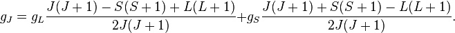 g_J= g_L\frac{J(J+1)-S(S+1)+L(L+1)}{2J(J+1)}+g_S\frac{J(J+1)+S(S+1)-L(L+1)}{2J(J+1)}.