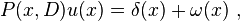 P(x,D){u(x)} = \delta(x) + \omega(x) ~,