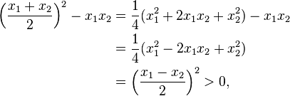 \begin{align}
\Bigl(\frac{x_1+x_2}{2}\Bigr)^2-x_1x_2
&=\frac14(x_1^2+2x_1x_2+x_2^2)-x_1x_2\\
&=\frac14(x_1^2-2x_1x_2+x_2^2)\\
&=\Bigl(\frac{x_1-x_2}{2}\Bigr)^2>0,
\end{align} 