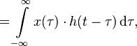 {}\quad = \int\limits_{-\infty}^{\infty} x(\tau)\cdot h(t-\tau) \,\mathrm{d}\tau,