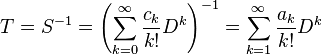 T = S^{-1} = \left(\sum_{k=0}^\infty {c_k \over k!} D^k\right)^{-1} = \sum_{k=1}^\infty {a_k \over k!} D^k