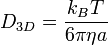 
D_{3D} = \frac{k_B T}{6 \pi \eta a}
