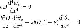 
  \begin{align}
    & bD \frac{\mathrm{d}^4w_x}{\mathrm{d}x^4}  = 0 \\
    & \frac{b^3D}{12}\,\frac{\mathrm{d}^4\theta_x}{\mathrm{d}x^4} - 2bD(1-\nu)\cfrac{d^2 \theta_x}{d x^2} = 0
  \end{align}
