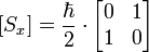 [S_x] = \frac{ \hbar}{2} \cdot
\begin{bmatrix}
0 & 1 \\
1 & 0 \end{bmatrix}
